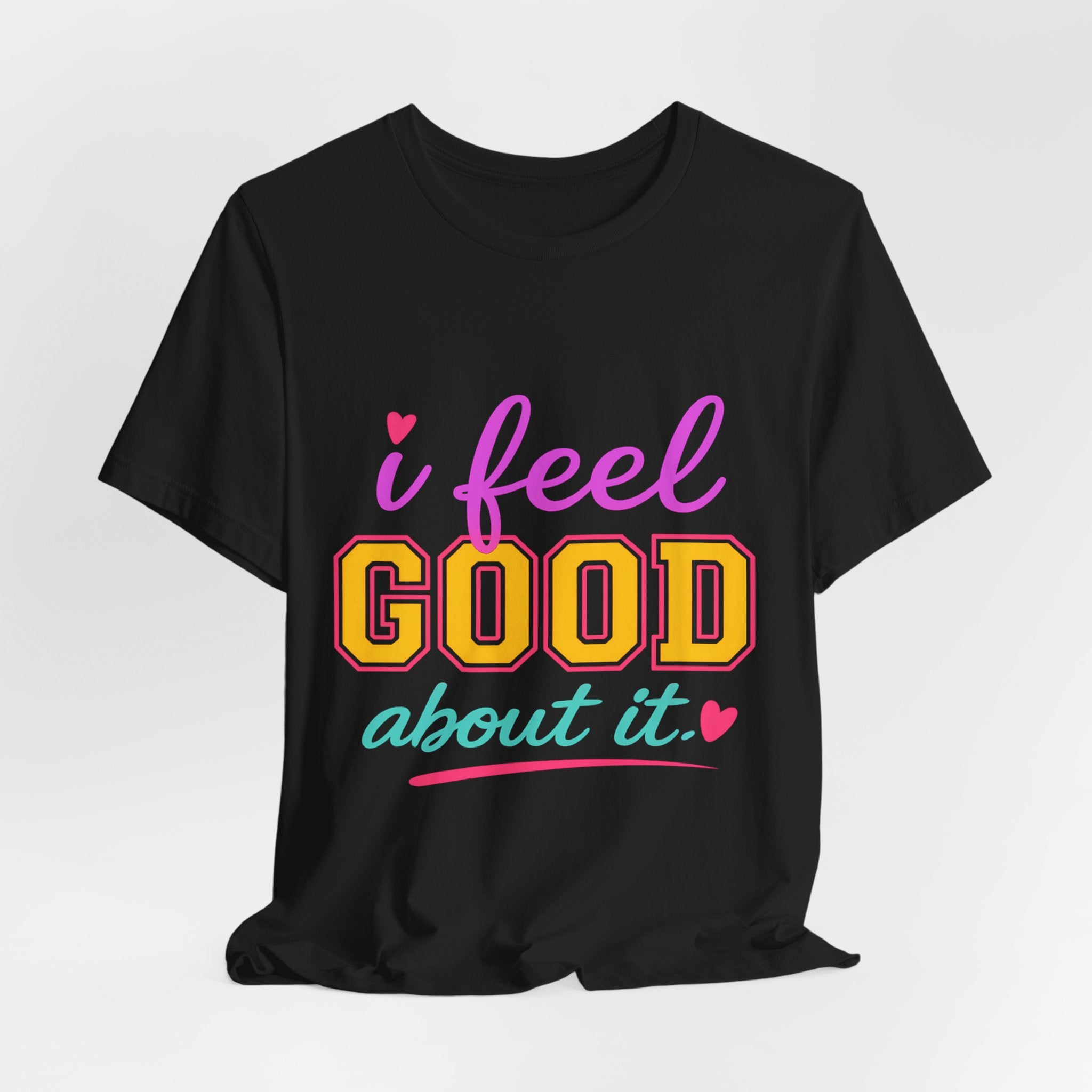 I Feel Good About It Tee | Confidence & Peace Statement Shirt