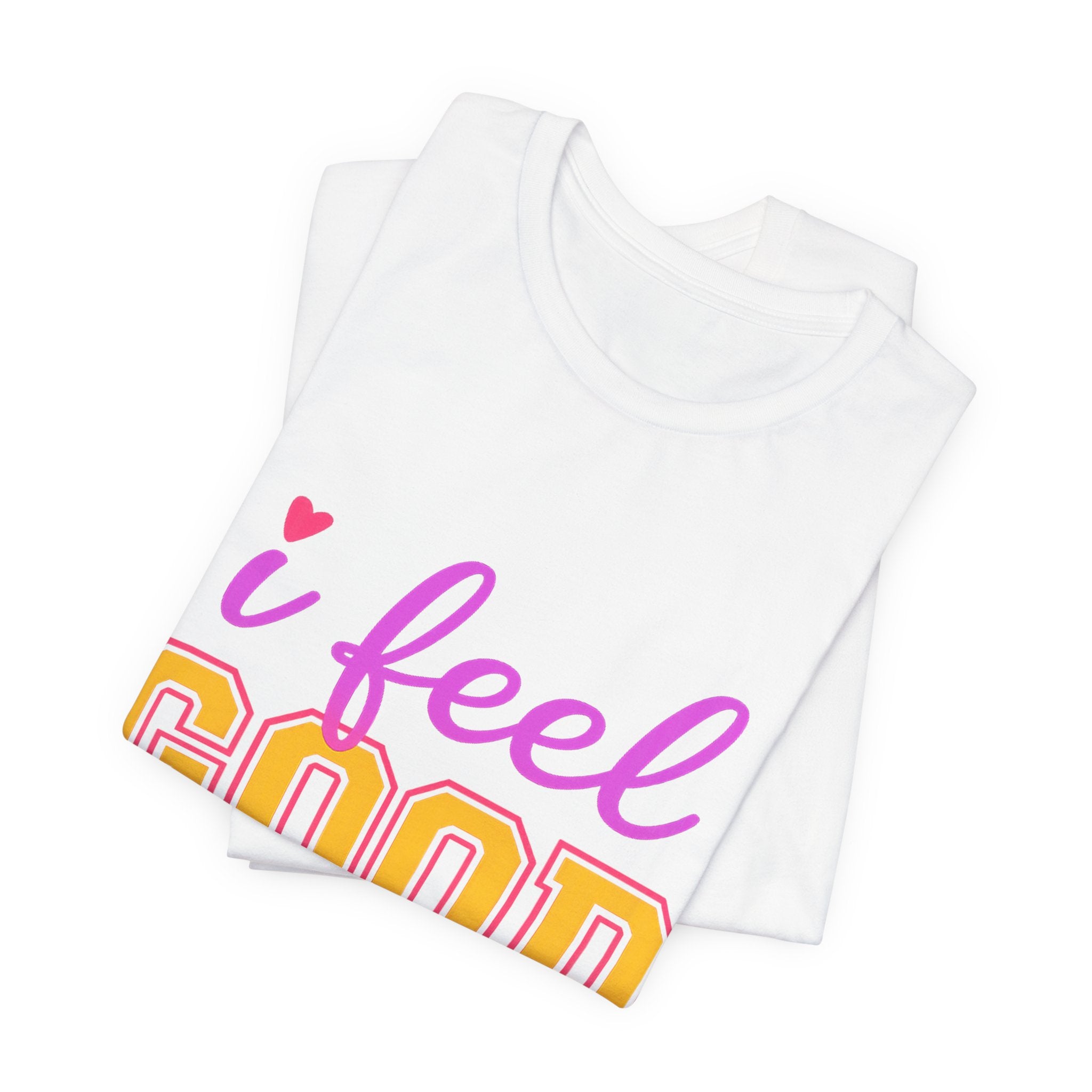 I Feel Good About It Tee | Confidence & Peace Statement Shirt