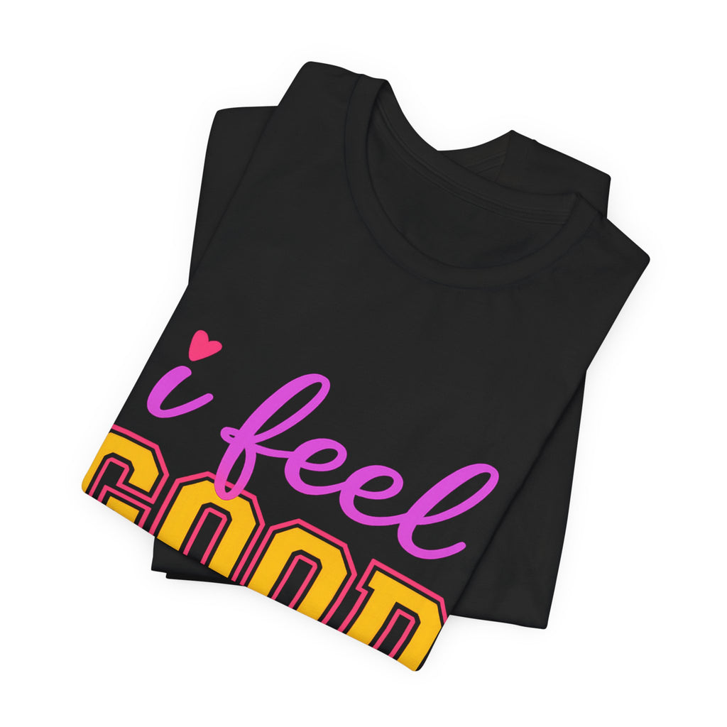 I Feel Good About It Tee | Confidence & Peace Statement Shirt