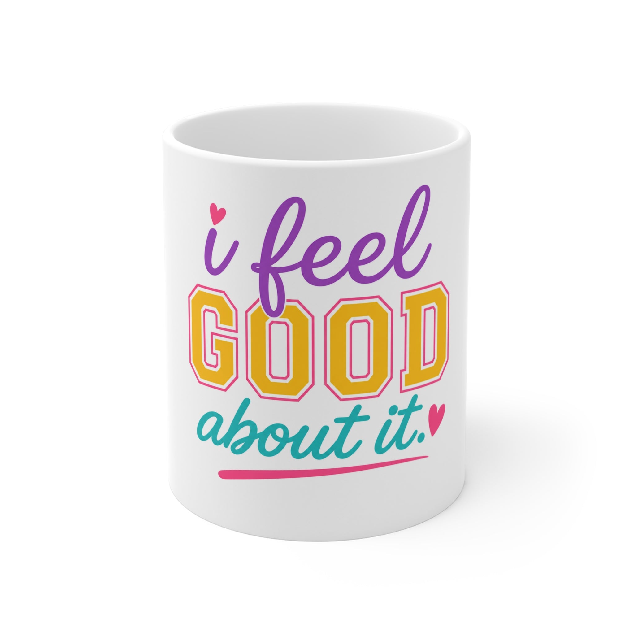 I Feel Good About It Mug — Colorful Positive Quote Coffee Cup