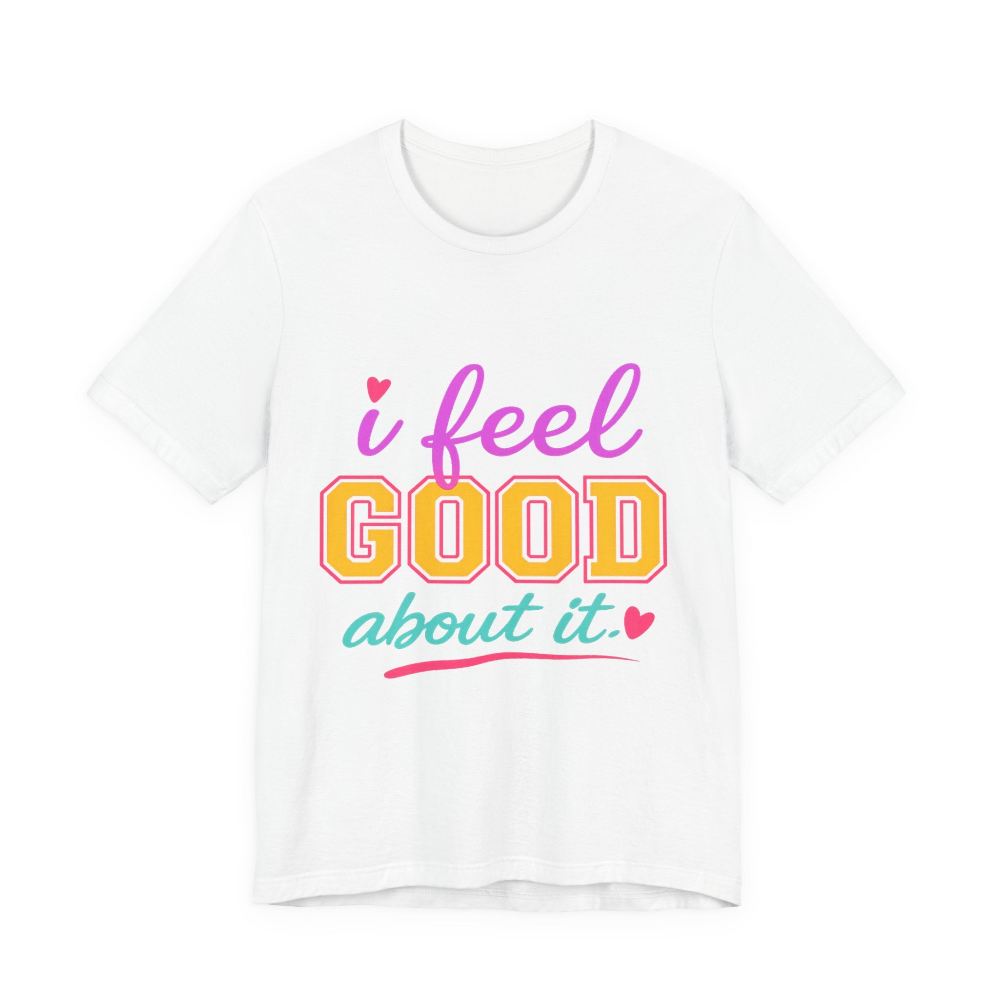 I Feel Good About It Tee | Confidence & Peace Statement Shirt