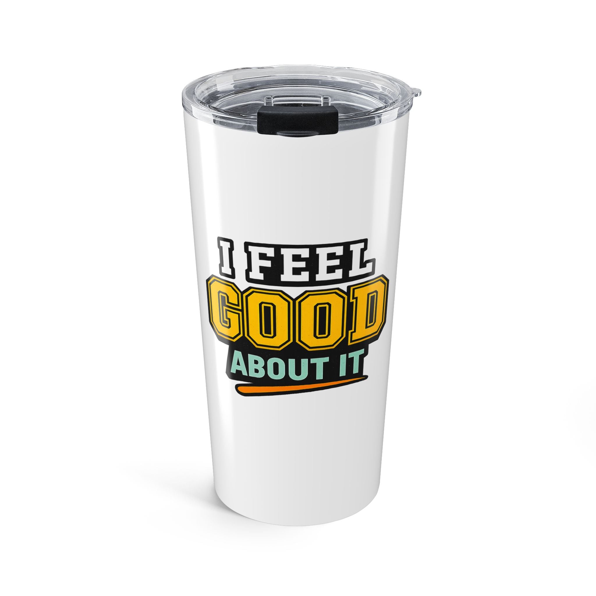 I Feel Good About It 20oz Tumbler — Motivational Insulated Travel Cup