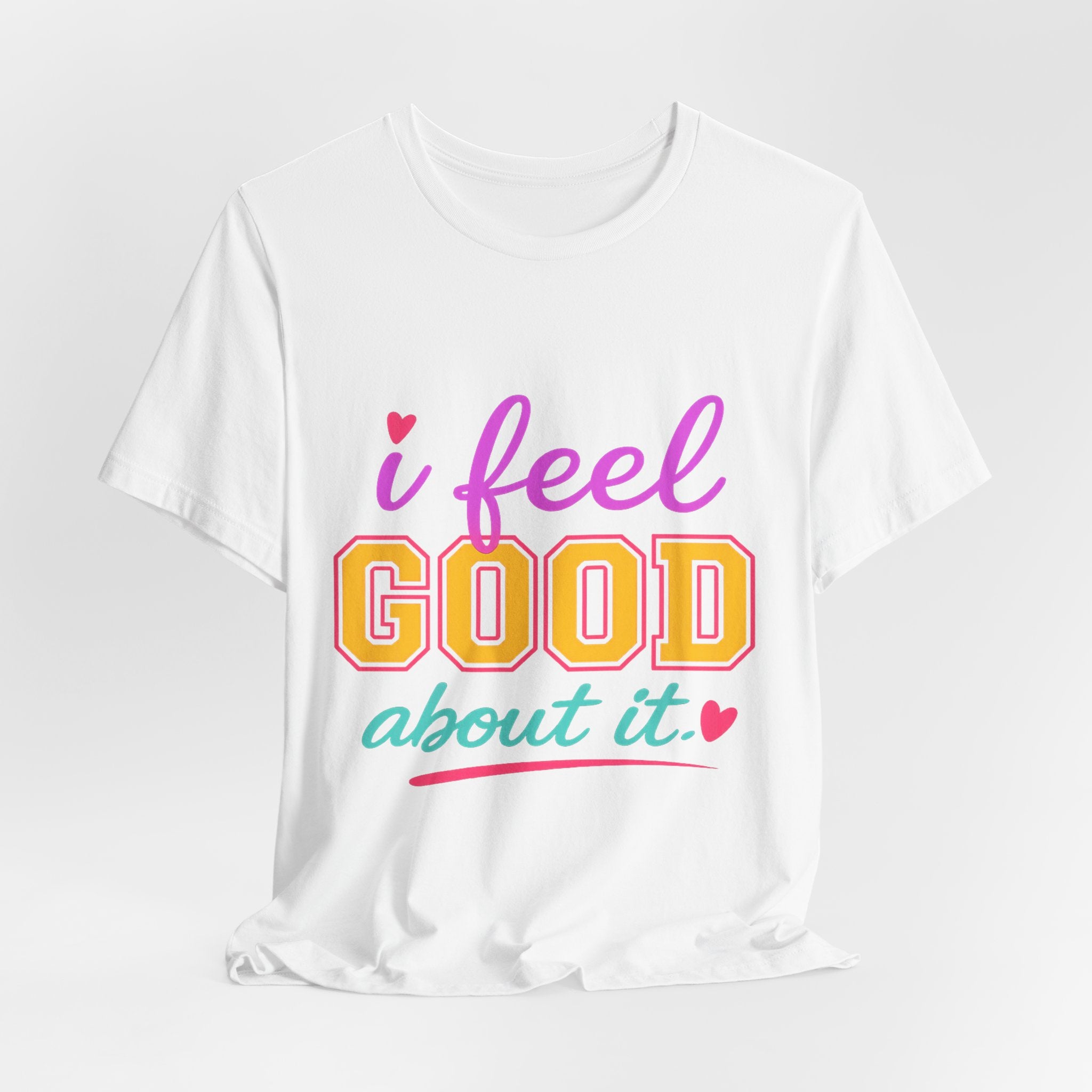 I Feel Good About It Tee | Confidence & Peace Statement Shirt