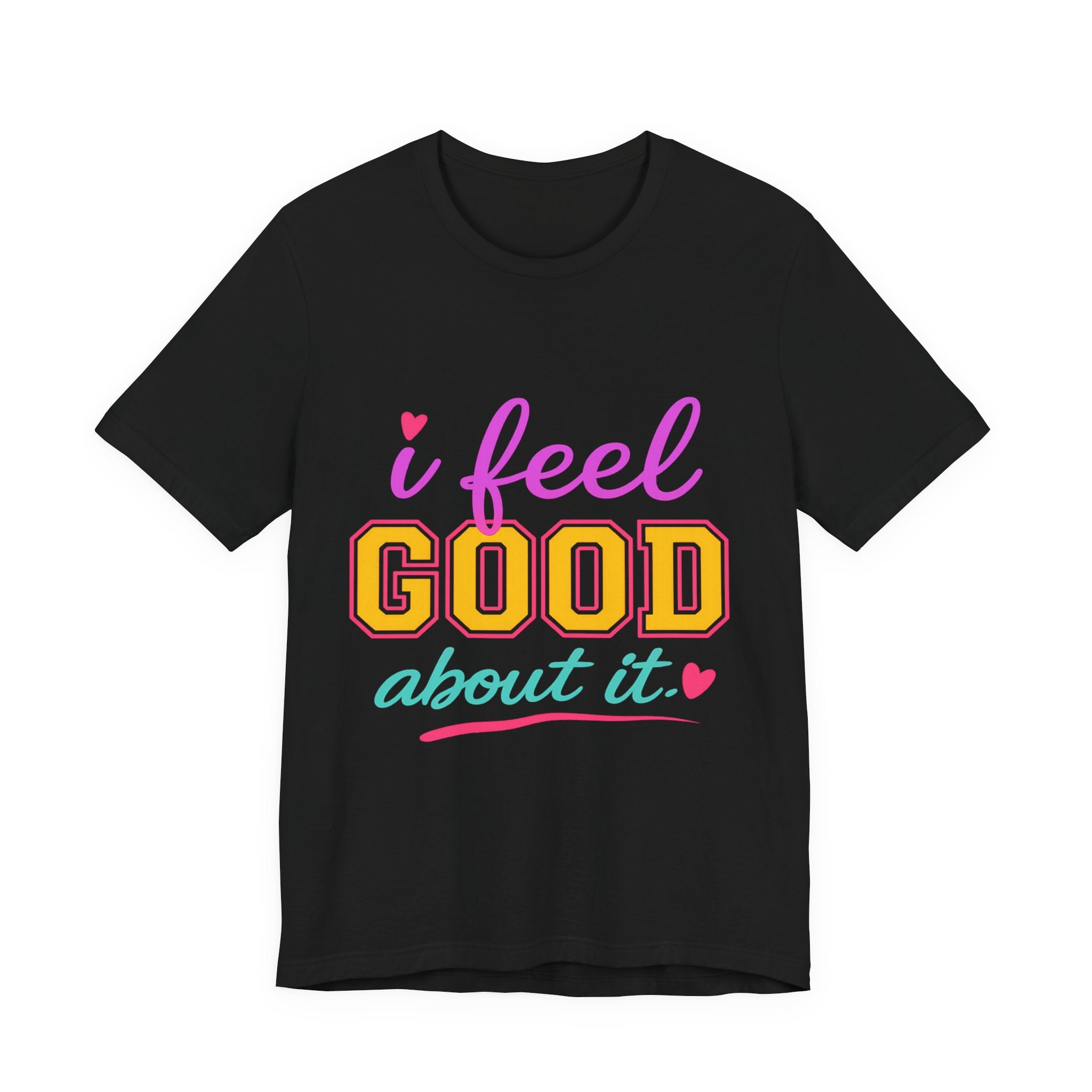 I Feel Good About It Tee | Confidence & Peace Statement Shirt
